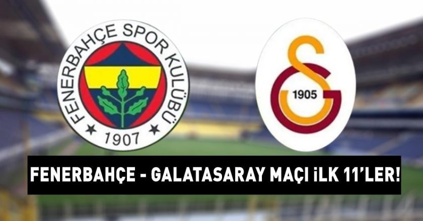 FENERBAHÇE GALATASARAY MAÇI İLK 11 F.Bahçe Galatasaray derbisi 11’den başlıyor